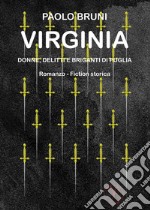 Virginia. Donne, delitti e briganti di Puglia libro