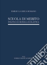 Scuola di merito. Politica e cronaca scolastica libro