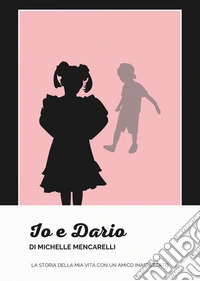 Io e Dario. La storia della mia vita con un amico inaspettato libro