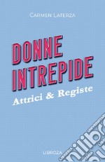 Donne intrepide. Vol. 8: Attrici & registe libro