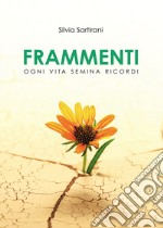 Frammenti. Ogni vita semina ricordi libro