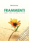 Frammenti. Ogni vita semina ricordi libro