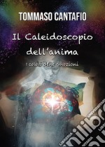 Il caleidoscopio dell'anima. I colori delle emozioni libro