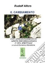 Il cambiamento. Con approfondimenti su azione psicopedagogica e vita spirituale libro