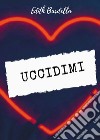 Uccidimi libro