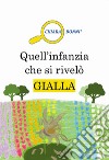 Quell'infanzia che si rivelò gialla libro