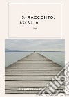 Un racconto, una vita libro