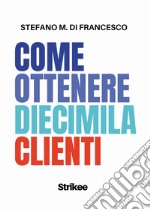 Come ottenere diecimila clienti