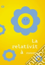 La relatività ristretta. Piccoli racconti e minuscoli incubi libro