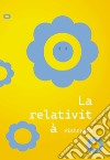 La relatività ristretta. Piccoli racconti e minuscoli incubi libro