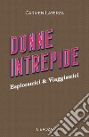 Donne intrepide. Vol. 7: Esploratrici & viaggiatrici libro