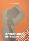 La predestinazione del libero arbitrio libro di Brosio Carla