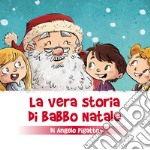 La vera storia di Babbo Natale. Ediz. a colori