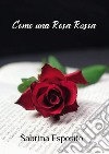 Come una rosa rossa libro di Esposito Sabrina