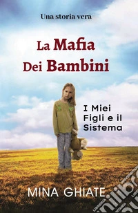La mafia dei bambini. I miei figli e il sistema libro