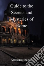 Guide to the secrets and mysteries of Rome libro