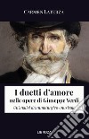 I duetti d'amore nelle opere di Giuseppe Verdi. Un'analisi drammaturgico-musicale libro