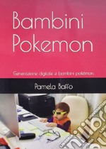 Bambini Pokemon. Generazione digitale e bambini pokémon libro