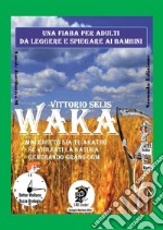 Waka. Maledetto sia tu aratro se violenti la Natura generando grano OGM