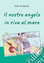 Il nostro angolo in riva al mare