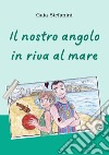 Il nostro angolo in riva al mare libro di Stefanini Gaia