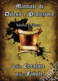 Manuale di difesa e protezione delle creature delle favole libro