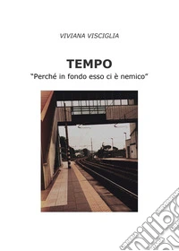 Tempo. «Perché in fondo esso ci è nemico» libro