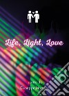 Life, light, love libro di Martano Giuseppe