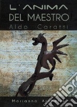 L'Anima del Maestro: Aldo Caratti