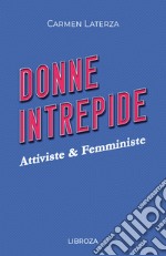 Donne intrepide. Vol. 4: Attiviste & Femministe libro