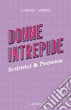 Donne intrepide. Vol. 3: Scrittrici & Poetesse libro