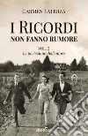 I ricordi non fanno rumore. Vol. 2: La perfezione dell'amore libro