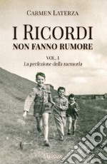 I ricordi non fanno rumore. Vol. 1: La perfezione della memoria libro