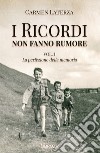 I ricordi non fanno rumore. Vol. 1: La perfezione della memoria libro