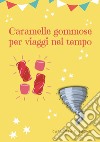 Caramelle gommose per viaggi nel tempo libro