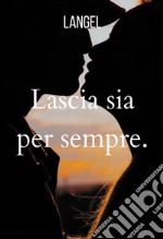 Lascia sia per sempre libro