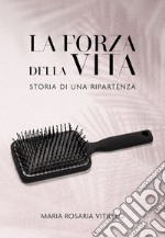 La forza della vita. Storia di una ripartenza libro