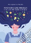 Psychiatric case manager. Un nuovo modello di assistenza integrata libro