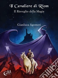 Il cavaliere di Riom. Il risveglio della magia libro