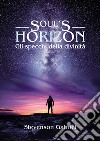 Soul's horizon. Gli specchi della divinità libro