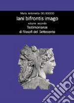 Iani bifrontis imago. Vol. 2: Testimonianze di filosofi del Settecento