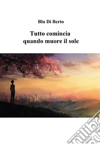 Tutto comincia quando muore il sole libro