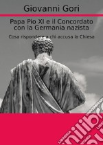 Papa Pio XI e il concordato con la Germania nazista. Cosa rispondere a chi accusa la Chiesa