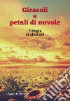 Girasoli e petali di nuvole. Trilogia di aforismi libro di Petranzan Mauro