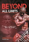 Beyond all limits. I limiti esistono solo nella tua mente libro