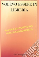 Volevo essere in libreria, allora ho scritto un giallo sgangherato libro