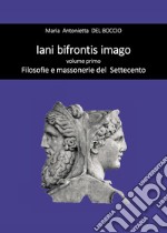 Iani bifrontis imago. Vol. 1: Filosofie e massonerie del Settecento