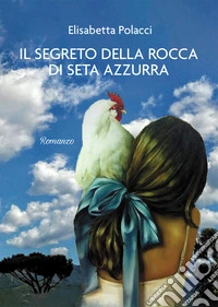 Il segreto della rocca di seta azzurra libro