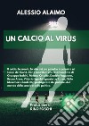 Un calcio al virus libro di Alaimo Alessio