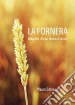 La Fornera. Biografia di una donna d'acciaio